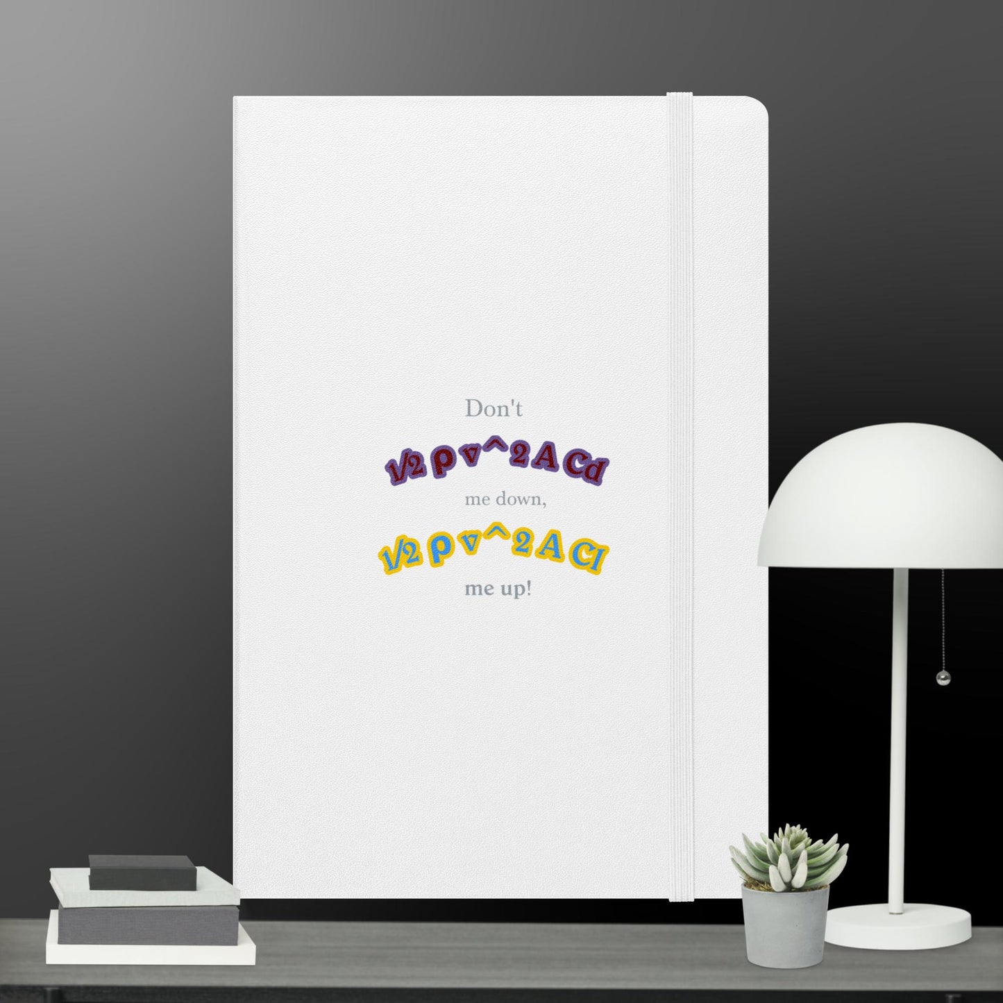 Don't DRAG me down, LIFT me up! Hardcover Bound Notebook