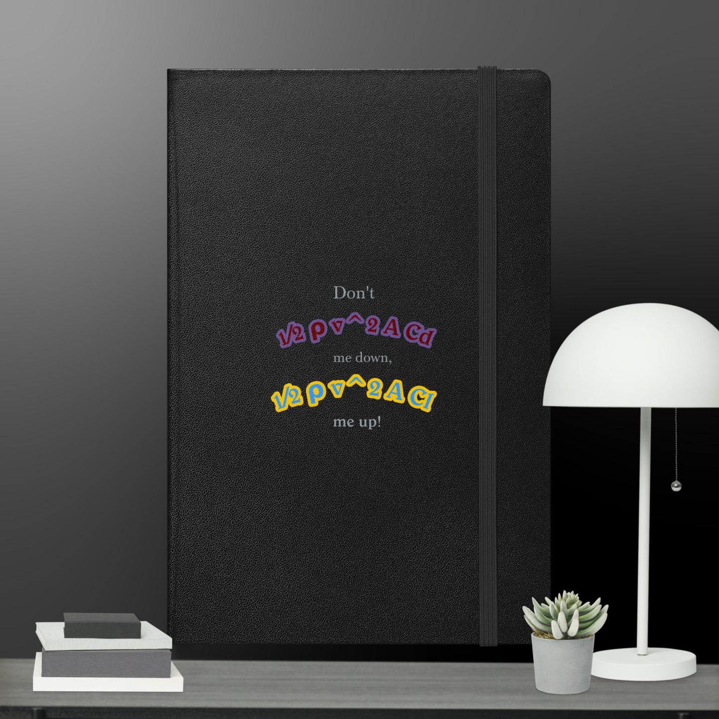 Don't DRAG me down, LIFT me up! Hardcover Bound Notebook