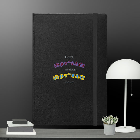 Don't DRAG me down, LIFT me up! Hardcover Bound Notebook