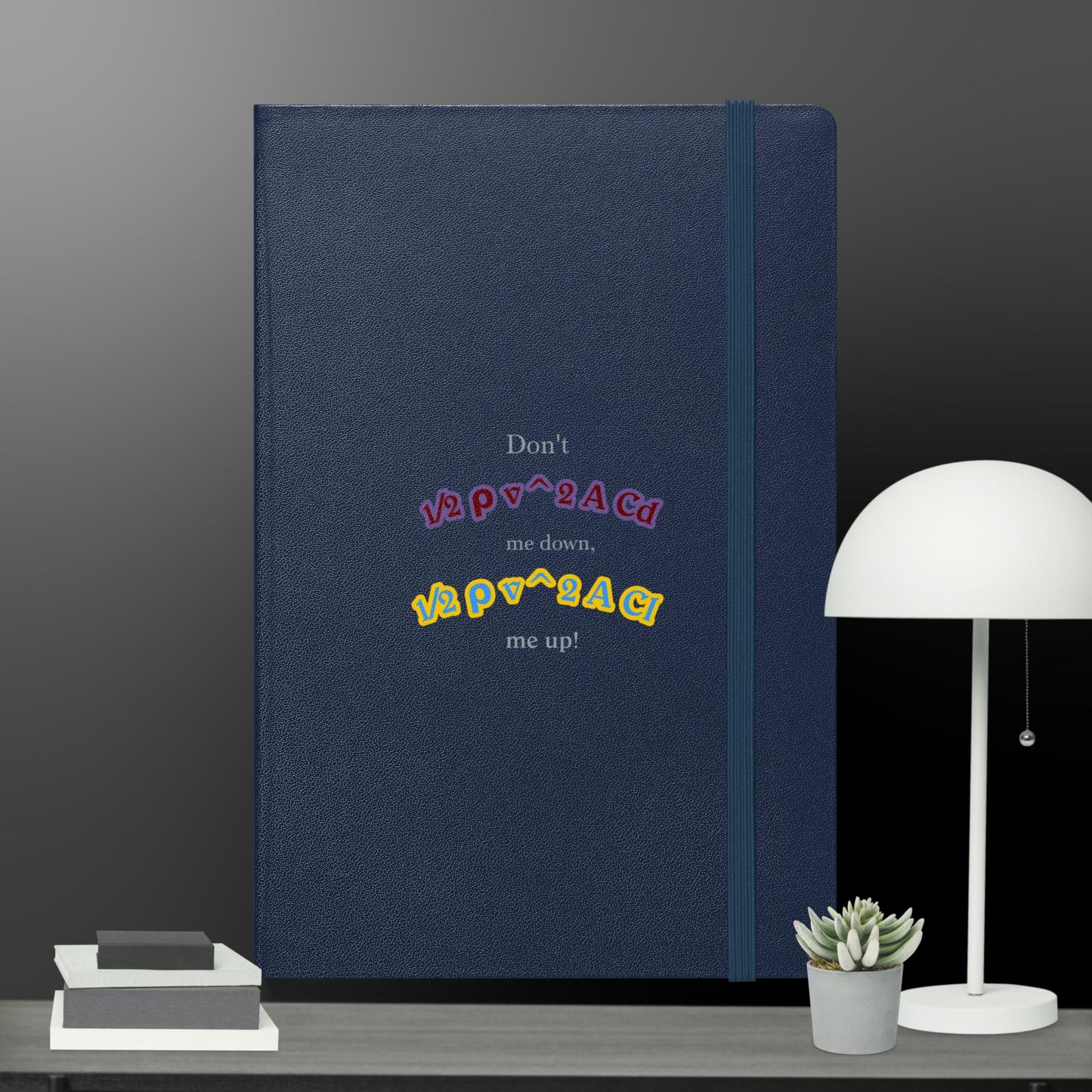 Don't DRAG me down, LIFT me up! Hardcover Bound Notebook