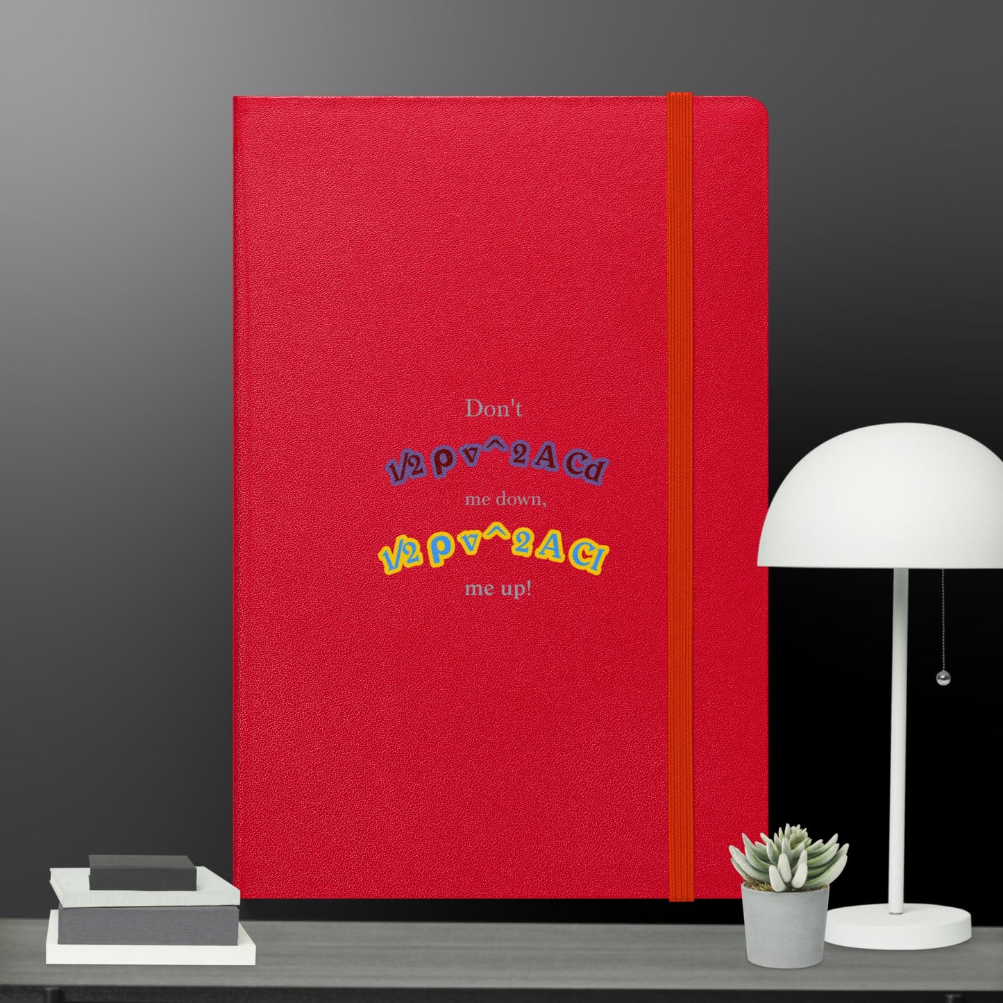 Don't DRAG me down, LIFT me up! Hardcover Bound Notebook
