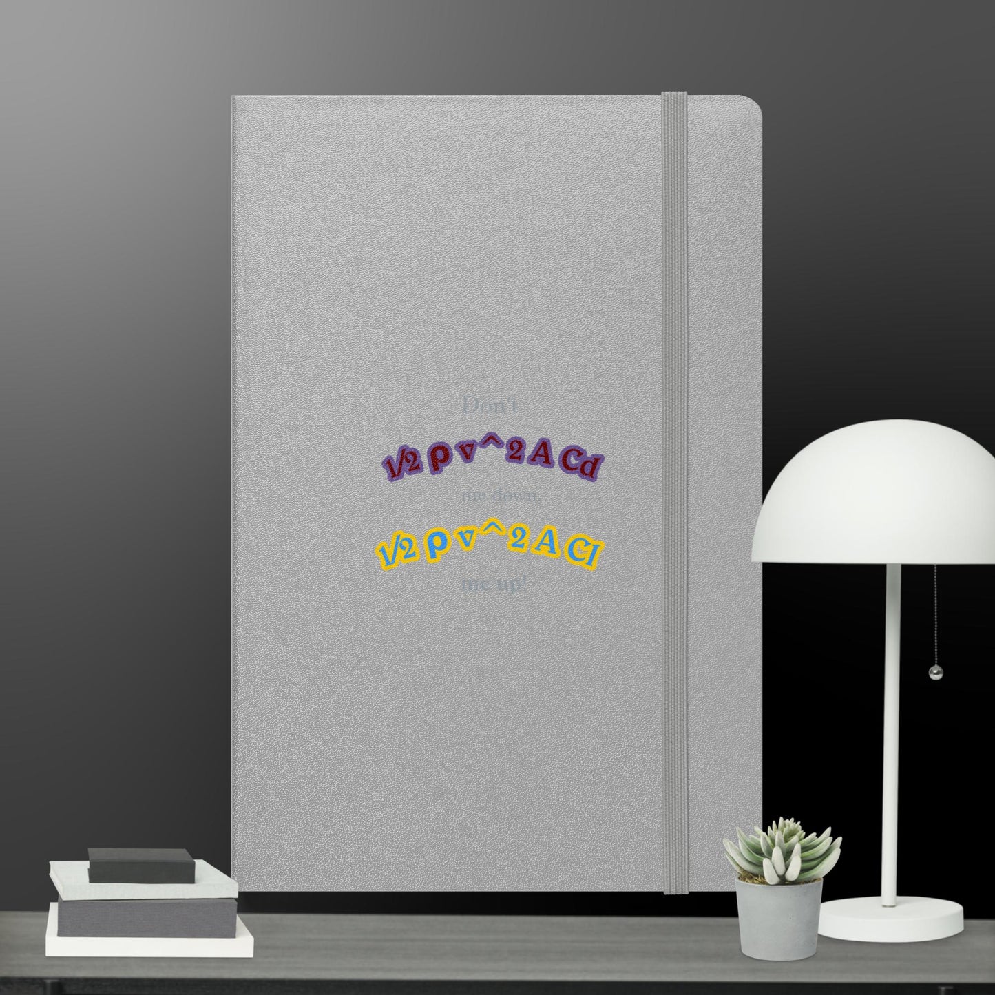 Don't DRAG me down, LIFT me up! Hardcover Bound Notebook